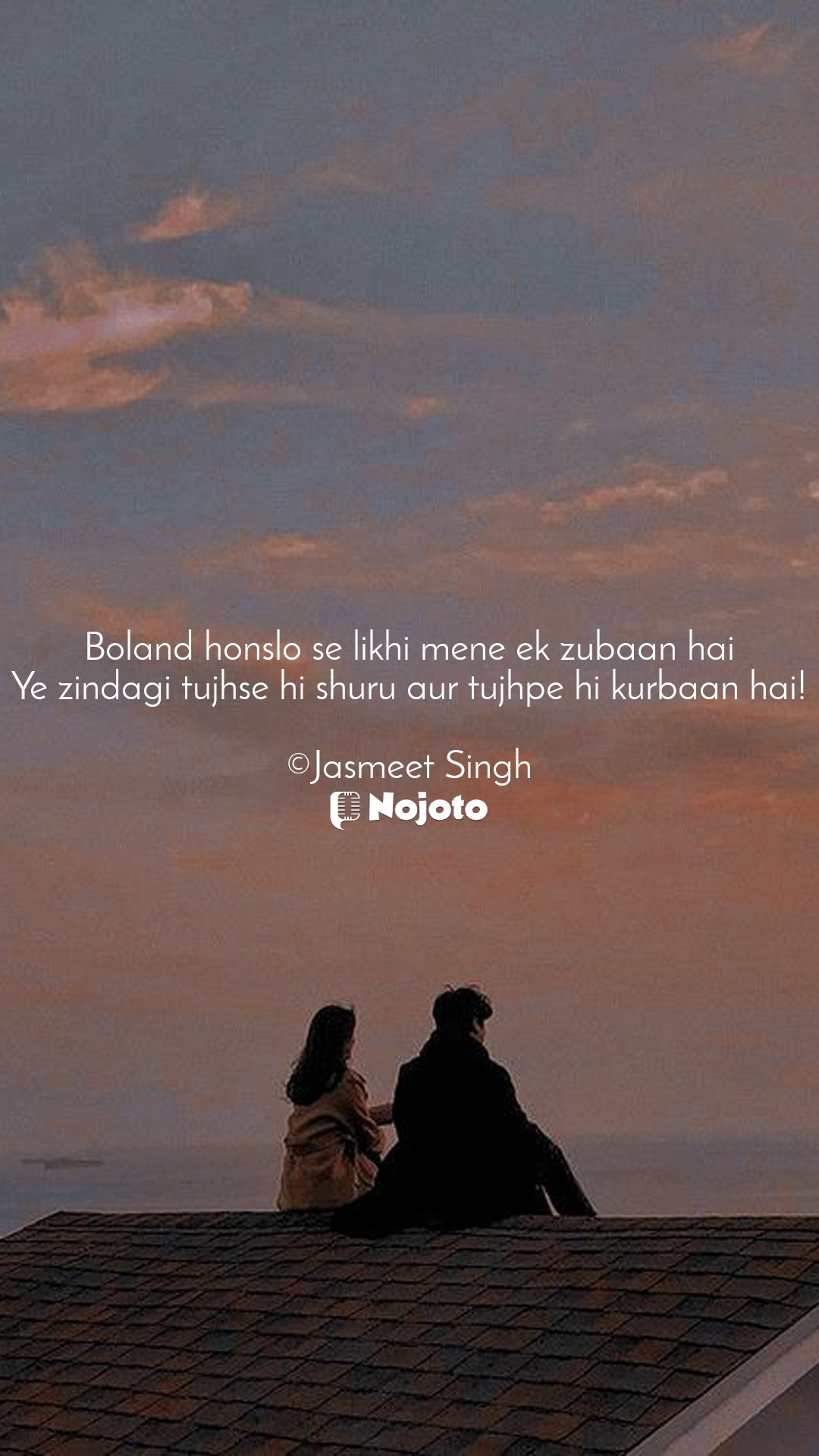 White Boland honslo se likhi mene ek zubaan hai
Ye zindagi tujhse hi shuru aur tujhpe hi kurbaan hai!

©Jasmeet Singh #love_shayari 