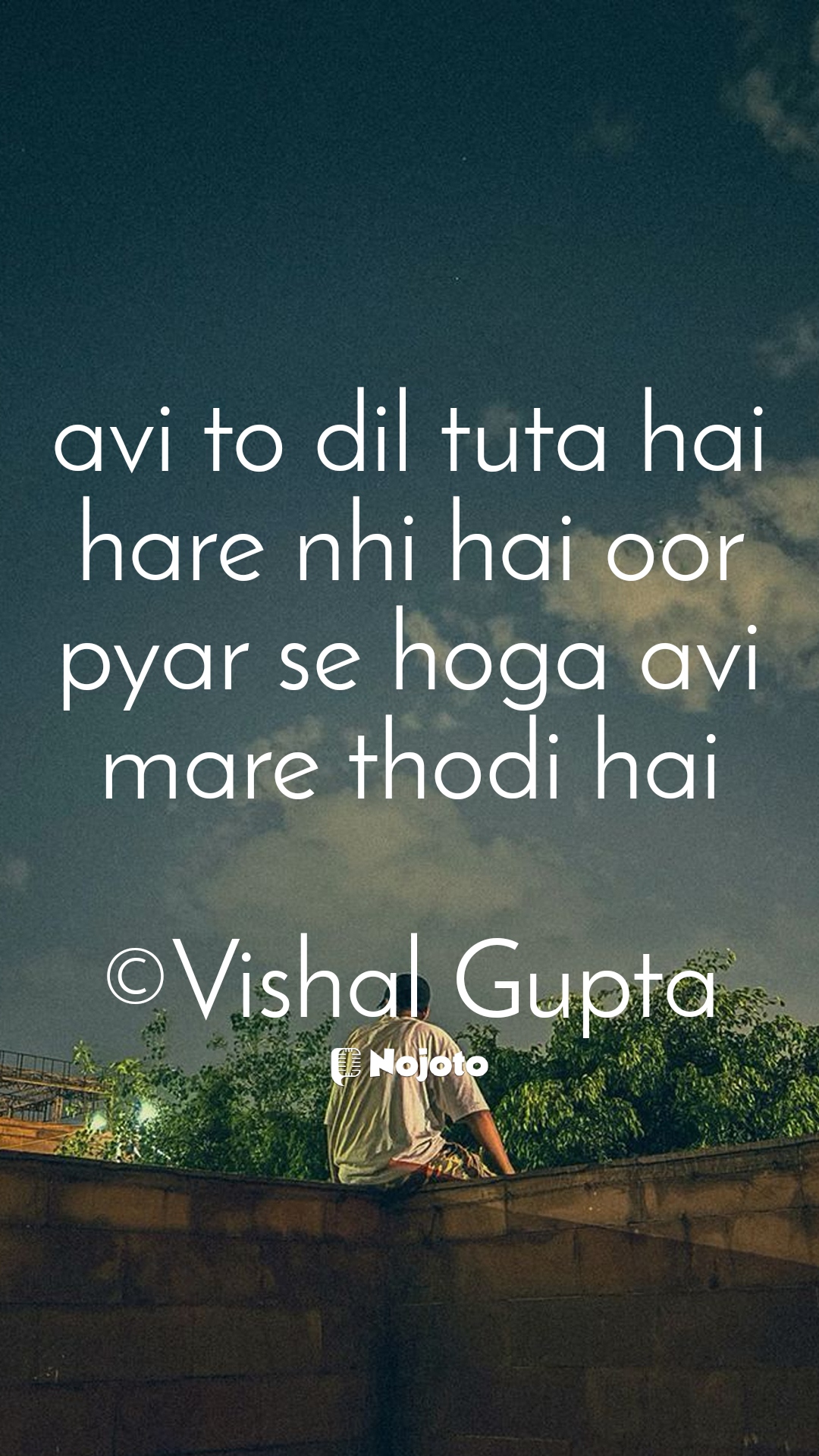 White avi to dil tuta hai hare nhi hai oor pyar se hoga avi mare thodi hai

©Vishal Gupta #love_shayari      दोस्ती शायरी '15 अगस्त पर शायरी' शायरी attitude