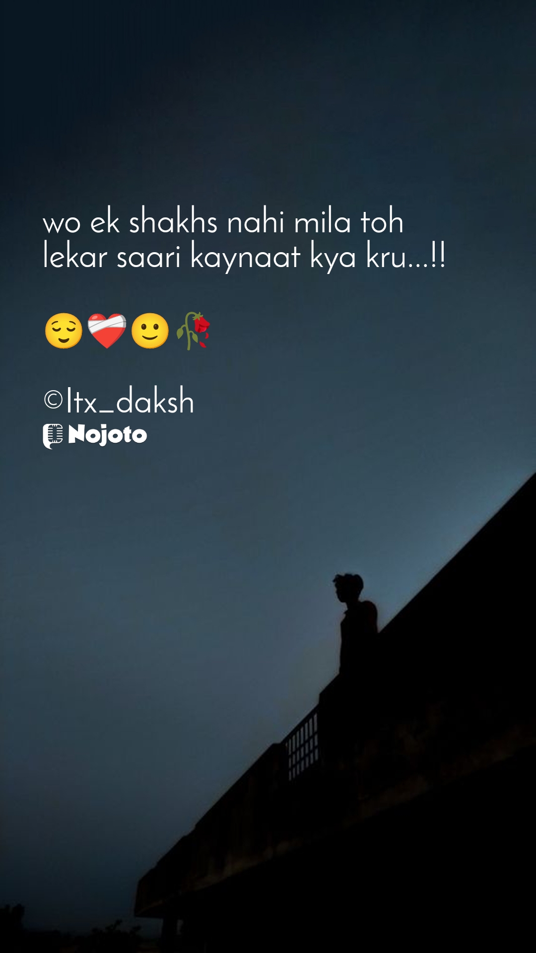 White wo ek shakhs nahi mila toh      
lekar saari kaynaat kya kru...!!

😌❤️‍🩹🙂🥀

©Itx_daksh #my #deep #and #real #thoughts 