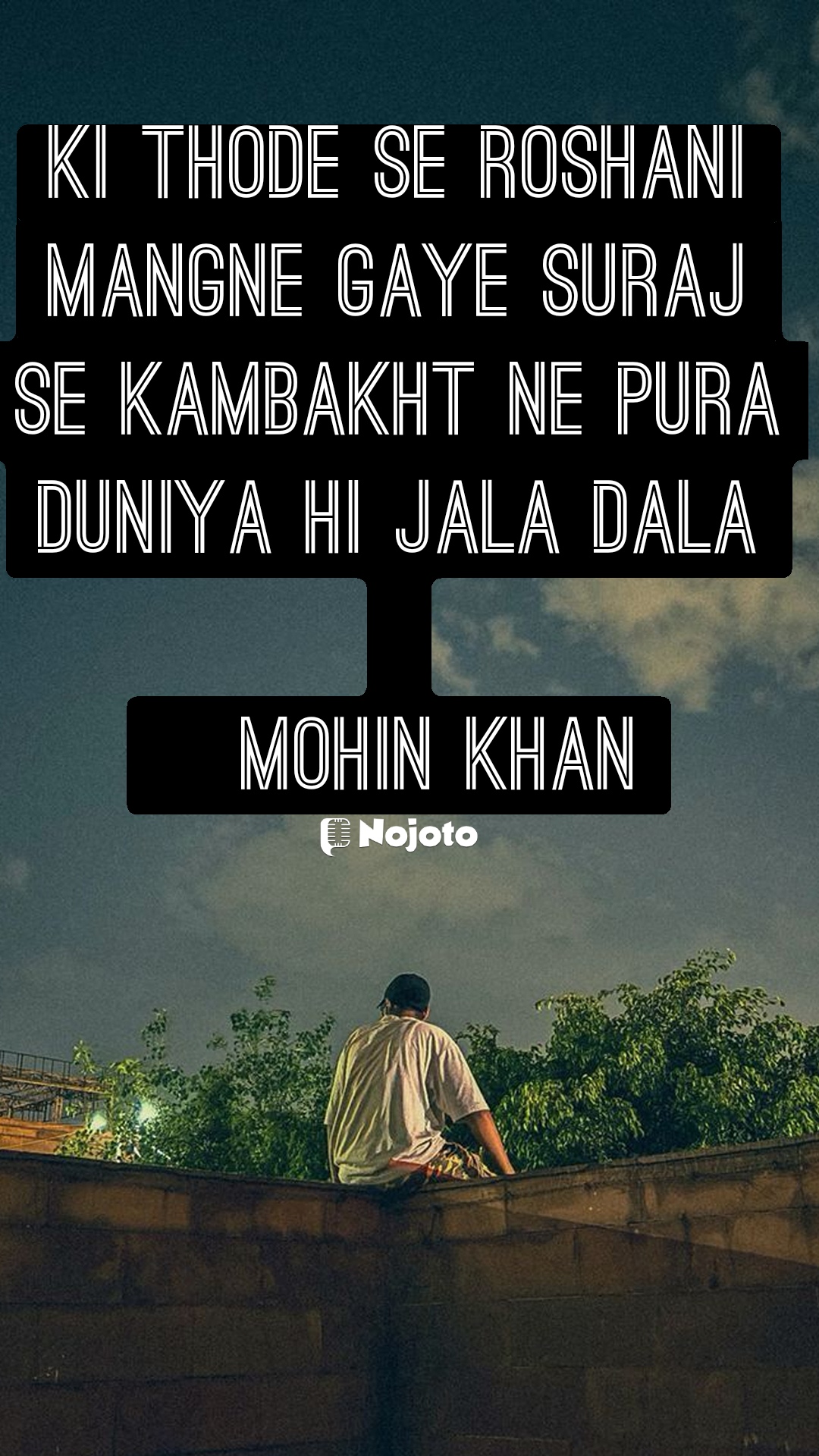 White ki thode se Roshani mangne Gaye Suraj se kambakht ne pura duniya hi jala Dala

©Mohin Khan #love_shayari dare Moin Khan